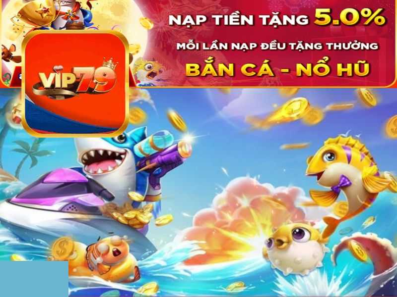 Cao thủ game Vip79 làm gì để đua bảng top Bắn Cá