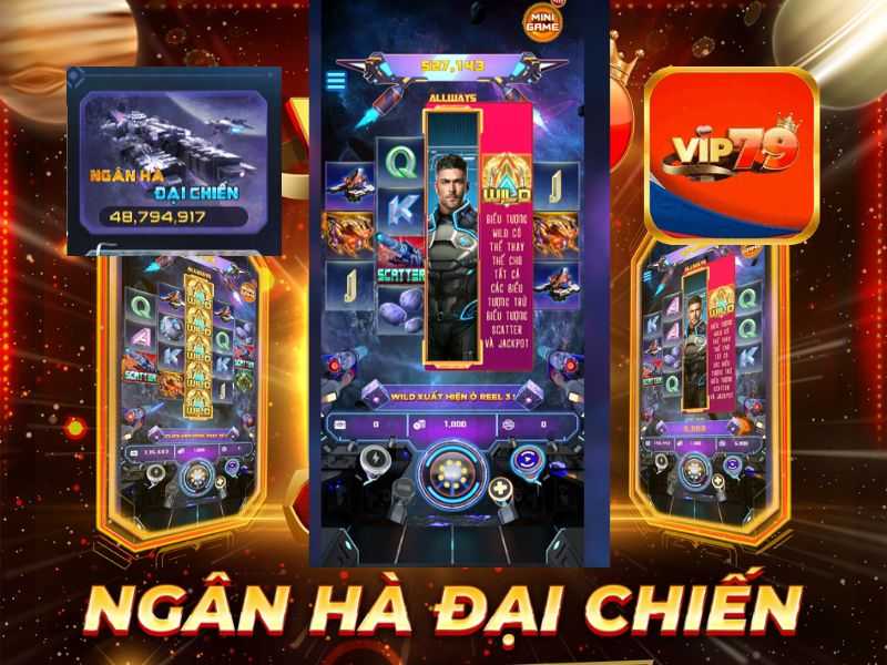 Săn hũ Ngân Hà Đại Chiến tựa game Vip79 gây sốc!