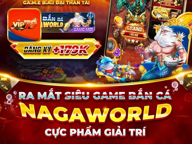 Mạnh tay Bắn Cá NagaWorld giải trí kiếm tiền app Vip79