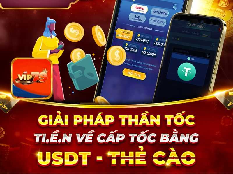 Hướng dẫn rút tiền Vip79 phương thức USDT và Thẻ Cào